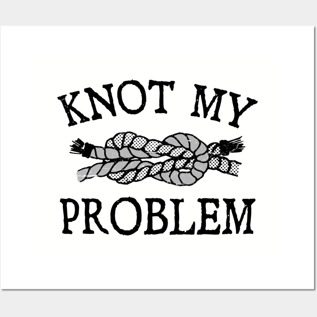 Sail Boat Sailboat Sailing Sailor Nautical Knot My Problem Wall Art by Surf & Sail